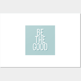 Be the good - Life Quotes Posters and Art